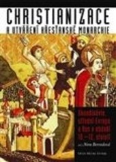 Christianizace a utváření křesťanské monarchie Christianizace a utváření křesťanské monarchie