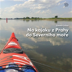 Na kajaku z Prahy do Severního moře Na kajaku z Prahy do Severního moře