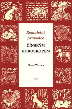 Kompletní průvodce čínským horoskopem Kompletní průvodce čínským horoskopem