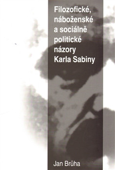 Filozofické, náboženské a sociálně politické názory Karla Sabiny Filozofické, náboženské a sociálně politické názory Karla Sabiny