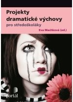 Projekty dramatické výchovy pro středoškoláky Projekty dramatické výchovy pro středoškoláky