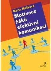 Motivace žáků efektivní komunikací Motivace žáků efektivní komunikací