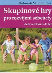 Skupinové hry pro rozvíjení sebeúcty dětí Skupinové hry pro rozvíjení sebeúcty dětí