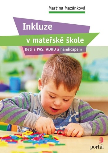 Inkluze v mateřské škole - Děti s PAS, ADHD a handicapem Inkluze v mateřské škole - Děti s PAS, ADHD a handicapem