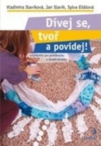Dívej se, tvoř a povídej! Dívej se, tvoř a povídej!