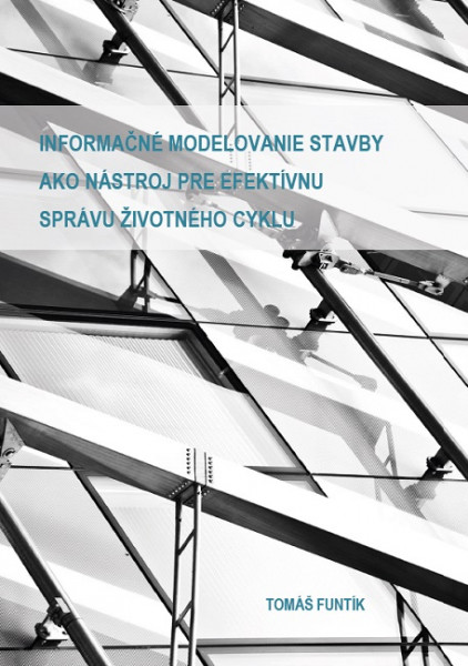 Informačné modelovanie stavby ako nástroj pre efektívnu správu životného cyklu Informačné modelovanie stavby ako nástroj pre efektívnu správu životného cyklu