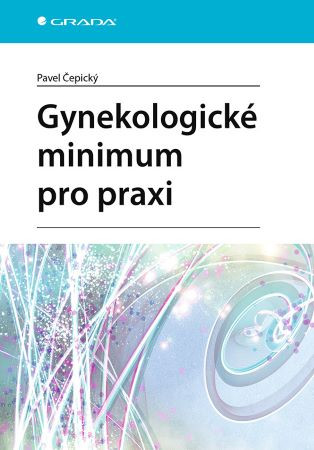 Gynekologické minimum pro praxi Gynekologické minimum pro praxi