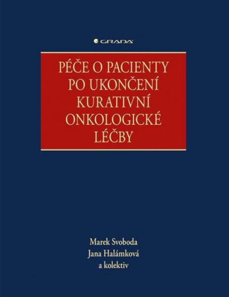 Péče o pacienty po ukončení kurativní onkologické léčby Péče o pacienty po ukončení kurativní onkologické léčby