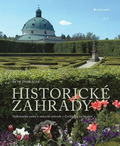 Historické zahrady - Nejkrásnější parky a zámecké zahrady v Čechách a na Moravě Historické zahrady - Nejkrásnější parky a zámecké zahrady v Čechách a na Moravě