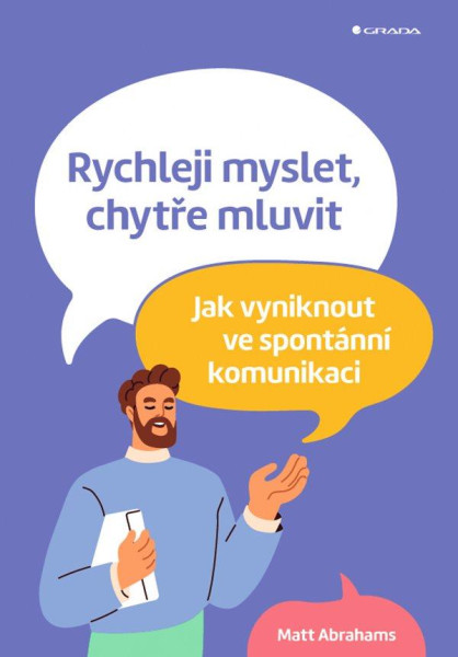 Rychleji myslet, chytře mluvit - Jak vyniknout ve spontánní komunikaci Rychleji myslet, chytře mluvit - Jak vyniknout ve spontánní komunikaci