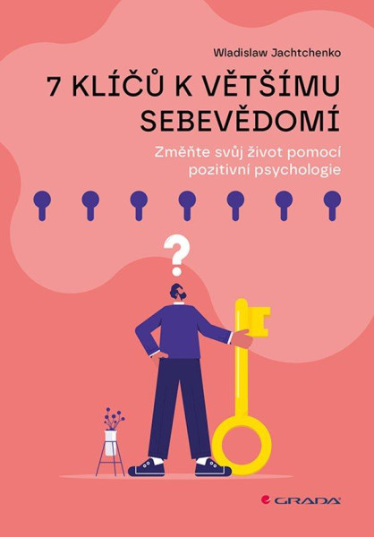 7 klíčů k většímu sebevědomí - Změňte svůj život pomocí pozitivní psychologie 7 klíčů k většímu sebevědomí - Změňte svůj život pomocí pozitivní psychologie