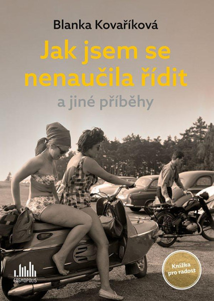 Jak jsem se nenaučila řídit a jiné příběhy - Knížka pro radost Jak jsem se nenaučila řídit a jiné příběhy - Knížka pro radost