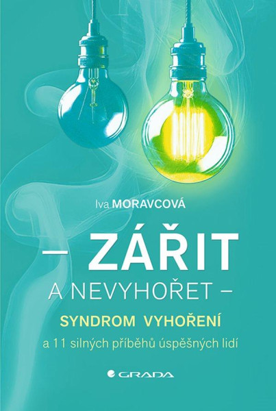 Zářit a nevyhořet - Syndrom vyhoření a 11 silných příběhů úspěšných lidí Zářit a nevyhořet - Syndrom vyhoření a 11 silných příběhů úspěšných lidí