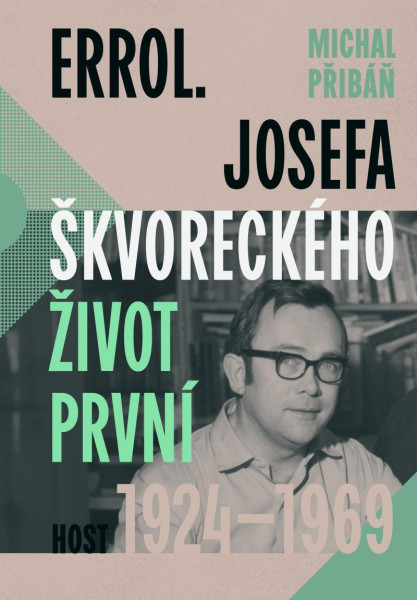 Errol. Josefa Škvoreckého život první, 1924-1969 Errol. Josefa Škvoreckého život první, 1924-1969