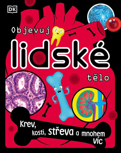 Objevuj lidské tělo - Krev, kosti, střeva a mnohem víc Objevuj lidské tělo - Krev, kosti, střeva a mnohem víc