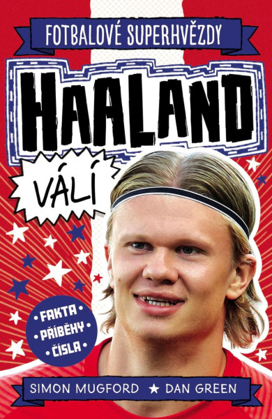 Fotbalové superhvězdy Haaland válí - Fakta, příběhy, čísla Fotbalové superhvězdy Haaland válí - Fakta, příběhy, čísla