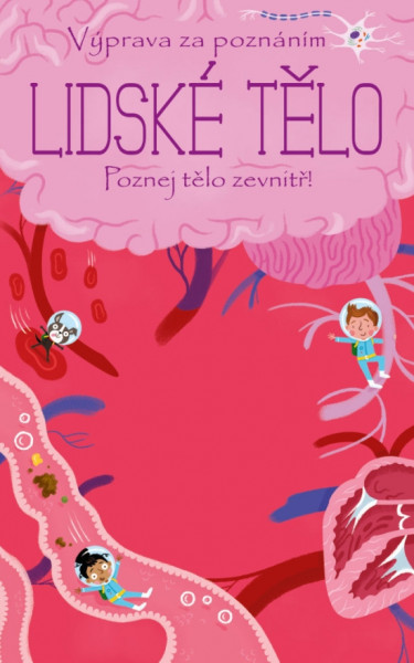 Výprava za poznáním Lidské tělo - Poznejte tělo zevnitř! Výprava za poznáním Lidské tělo - Poznejte tělo zevnitř!