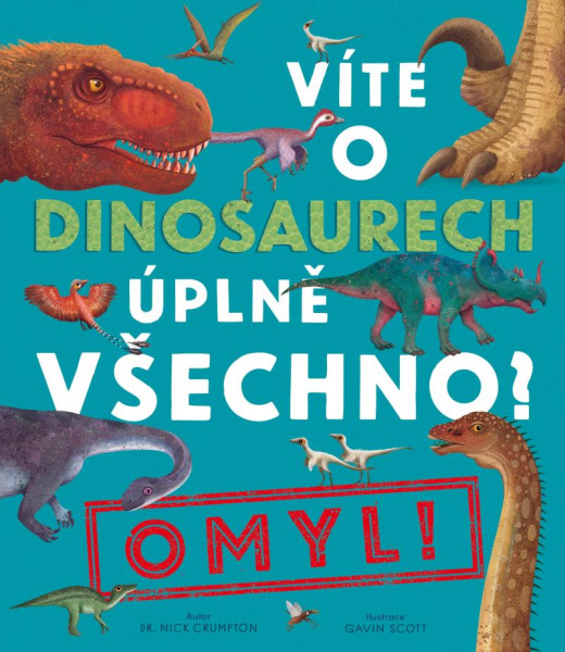 Víte o dinosaurech úplně všechno? Omyl! Víte o dinosaurech úplně všechno? Omyl!