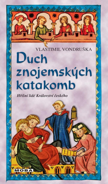 Duch znojemských katakomb - Hříšní lidé Království českého Duch znojemských katakomb - Hříšní lidé Království českého