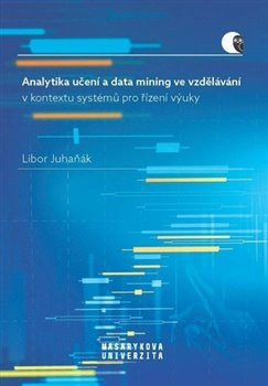 Analytika učení a data mining ve vzdělávání v kontextu systémů pro řízení výuky Analytika učení a data mining ve vzdělávání v kontextu systémů pro řízení výuky