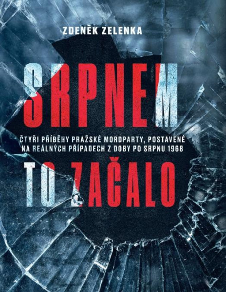 Srpnem to začalo - Čtyři příběhy pražské mordparty, postavené na reálných případech z doby po srpnu 1968 Srpnem to začalo - Čtyři příběhy pražské mordparty, postavené na reálných případech z doby po srpnu 1968