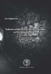 Vydávanie technickej a prírodovednej literatúry na Slovensku do roku 1918 Zväzok 1. Technická literatúra Vydávanie technickej a prírodovednej literatúry na Slovensku do roku 1918 Zväzok 1. Technická literatúra