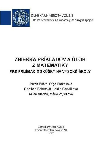 Zbierka príkladov a úloh z matematiky pre prijímacie skúšky na vysoké školy Zbierka príkladov a úloh z matematiky pre prijímacie skúšky na vysoké školy