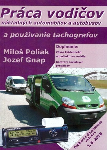 Práca vodičov nákladných automobilov a autobusov a používanie tachografov, 14. doplnené a aktualizované vydanie k 1.6.2018 Práca vodičov nákladných automobilov a autobusov a používanie tachografov, 14. doplnené a aktualizované vydanie k 1.6.2018