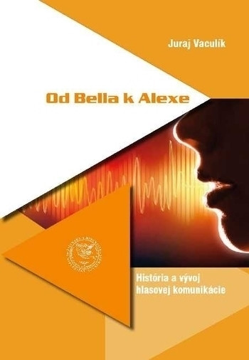 Od Bella k Alexe. História a vývoj hlasovej komunikácie Od Bella k Alexe. História a vývoj hlasovej komunikácie