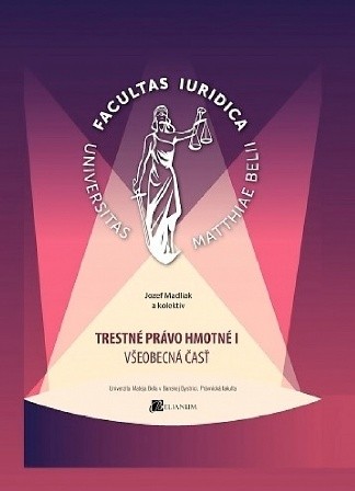 Trestné právo hmotné I. Všeobecná časť Trestné právo hmotné I. Všeobecná časť