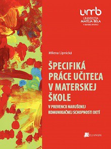 Špecifiká práce učiteľa v materskej škole v prevencii narušenej komunikačnej schopnosti detí
