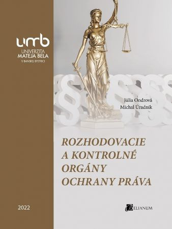 Rozhodovacie a kontrolné orgány ochrany práva Rozhodovacie a kontrolné orgány ochrany práva