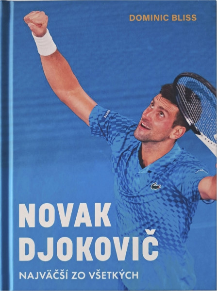 Novak Djokovič. Najväčší zo všetkých Novak Djokovič. Najväčší zo všetkých