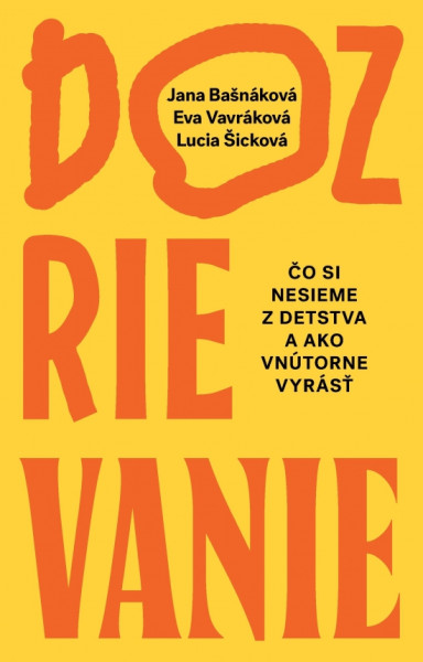 Dozrievanie. Čo si nesieme z detstva a ako vnútorne vyrásť Dozrievanie. Čo si nesieme z detstva a ako vnútorne vyrásť