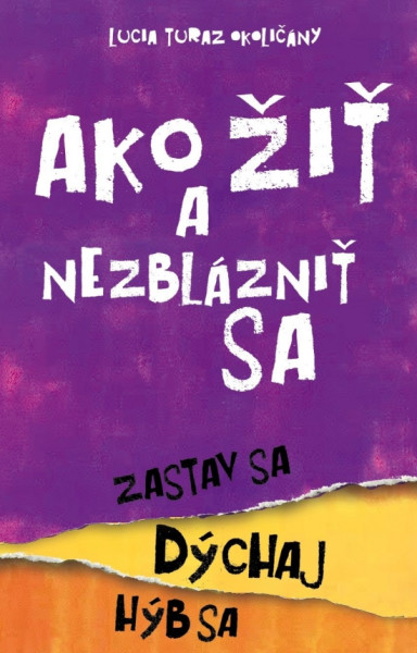 Ako žiť a nezblázniť sa. Zastav sa, dýchaj, hýb sa Ako žiť a nezblázniť sa. Zastav sa, dýchaj, hýb sa