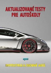 Aktualizované testy pre autoškoly - Motocykle a osobné autá Aktualizované testy pre autoškoly - Motocykle a osobné autá