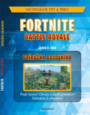 Fortnite Battle Royale: Neoficiálna príručka bojovníka Fortnite Battle Royale: Neoficiálna príručka bojovníka