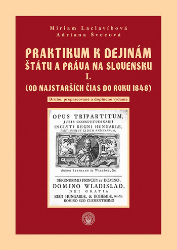 Praktikum k dejinám štátu a práva na Slovensku I. zväzok (Od najstarších čias do roku 1848)