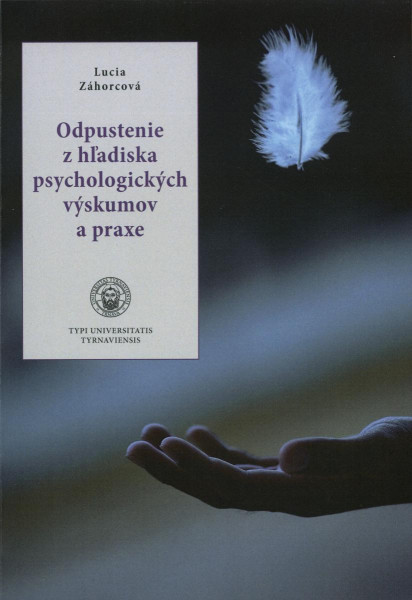 Odpustenie z hľadiska psychologických výskumov a praxe Odpustenie z hľadiska psychologických výskumov a praxe