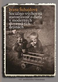 Sociálno-výchovná starostlivosť o dieťa v moderných slovenských dejinách Sociálno-výchovná starostlivosť o dieťa v moderných slovenských dejinách