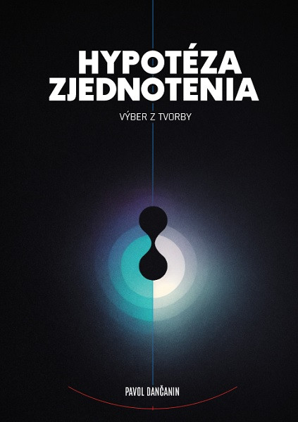 Hypotéza zjednotenia: výber z tvorby Hypotéza zjednotenia: výber z tvorby