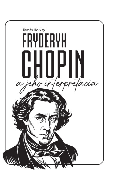 Fryderyk Chopin a jeho interpretácia Fryderyk Chopin a jeho interpretácia