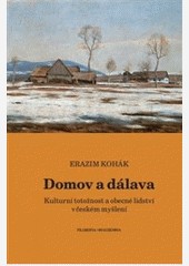 Domov a dálava.Kulturní totožnost a obecné lidství v českém myšlení Domov a dálava.Kulturní totožnost a obecné lidství v českém myšlení