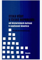 Etika vědy v České republice: od historických kořenů k současné bioetice Etika vědy v České republice: od historických kořenů k současné bioetice