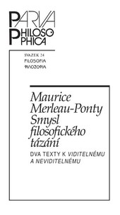 Smysl filosofického tázání. Dva texty k Viditelnému a neviditelnému Smysl filosofického tázání. Dva texty k Viditelnému a neviditelnému