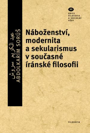 Náboženství, modernita a sekularismus v současné íránské filosofii Náboženství, modernita a sekularismus v současné íránské filosofii