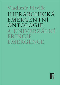 Hierarchická emergentní ontologie a univerzální princip emergence Hierarchická emergentní ontologie a univerzální princip emergence