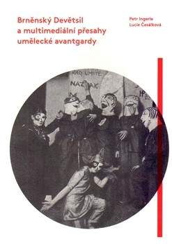 Brněnský Devětsil a multimediální přesahy umělecké avantgardy Brněnský Devětsil a multimediální přesahy umělecké avantgardy