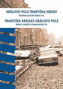 Královo Pole Františka Kressy. Normalizační Brno VII. Královo Pole Františka Kressy. Normalizační Brno VII.