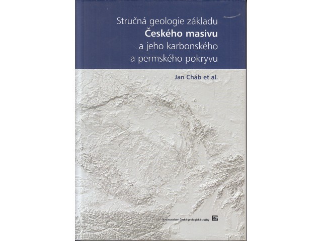 Stručná geologie základu Českého masivu a jeho karbonského a permského pokryvu Stručná geologie základu Českého masivu a jeho karbonského a permského pokryvu